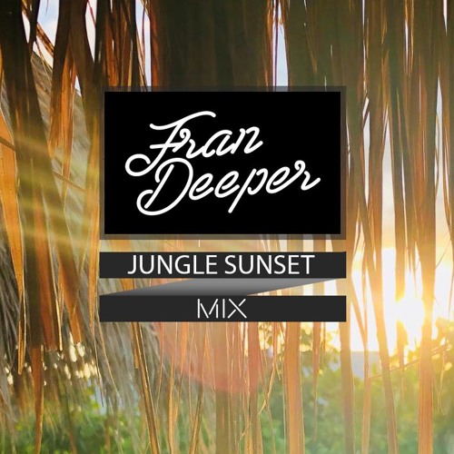 Fran Deeper - JUNGLE SUNSET - Electronic April Disco Mix