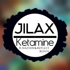 Jilax - Ketamine (D - Nation & Reflect Remix) .wav FREE DOWNLOAD !!