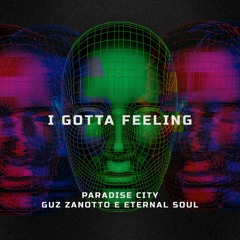 I Gotta Feeling (Paradise City, Guz Zanotto E Eternal Soul Remake)