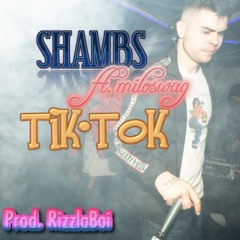 SHAMBS - TIK TOK (ft. Miloswag)