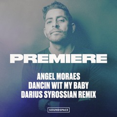 Premiere: Angel Moraes - Dancin Wit My Baby (Darius Syrossian Remix)