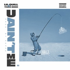 Lil Quill - U Ain't Me feat. Yung Bino