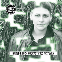 Naked Lunch PODCAST #303 - C.7EVEN