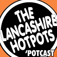 The Lancashire Hotpots April 2019 Potcast