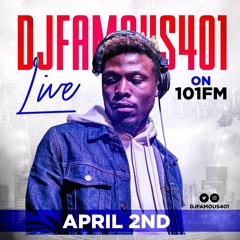 DJFAMOUS401 LIVE AT 101.1 FM APRIL 2 2019