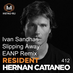 Ivan Sandhas - Slipping Aways (EANP Remix) @ HERNAN CATTANEO RESIDENT #412
