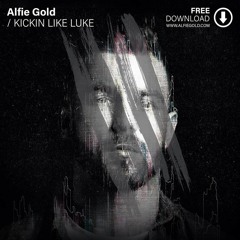 Free Download: Alfie Gold - Kickin Like Luke (Original Mix)