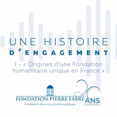 1 - Origines d'une Fondation humanitaire unique en France