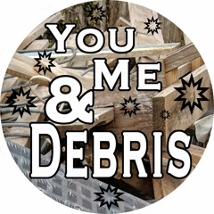 YOU ME & DEBRIS DEMO