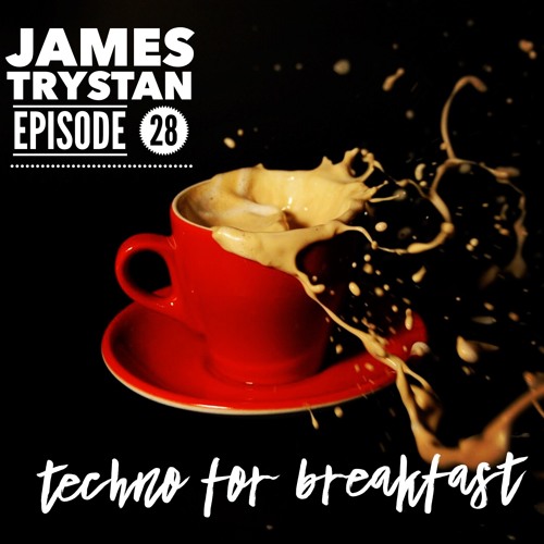 Techno for Breakfast // Episode #28 James Trystan(UK)