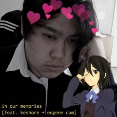 in our memories w/ keshore + eugene cam