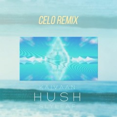 Slyleaf x Kaivaan - Hush (Celo Remix)