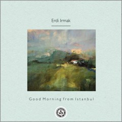 Erdi Irmak : Good Morning from Istanbul