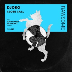 DJOKO - Close Call EP Incl. Josh Baker & Ray Mono Remix (Out Now)