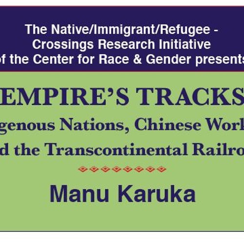 EMPIRE’S TRACKS: Indigenous Nations, Chinese Workers, and the Transcontinental Railroad