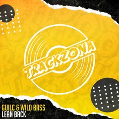 Guilc & Wild Bass - Lean Back [ FREE DOWNLOAD ]