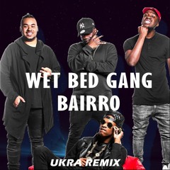 Wet Bed Gang - Bairro Prod. LHAST (UKRA REMIX) [Free Download]