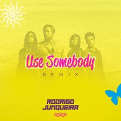 Use Somebody (Rodrigo Junqueira Remix)