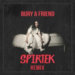 Bury A Friend (Spirtek Remix)