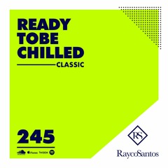 READY To Be CHILLED Podcast 245 mixed by Rayco Santos