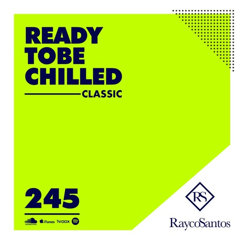 READY To Be CHILLED Podcast 245 mixed by Rayco Santos