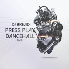 PRESS PLAY DANCEHALL MIX APRIL 2019 - DJ BREAD