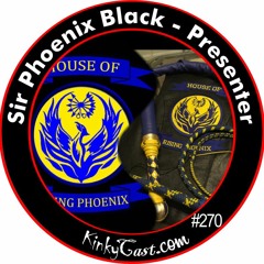 #270 - Sir Phoenix Black - Presenter - Activist - Demo Artist