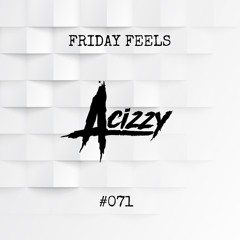 Friday Feels #071 [GUEST: Acizzy]