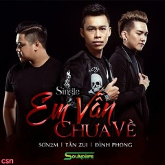 Em Van Chua Ve - Dinh Phong Tanzui DJ Son2M