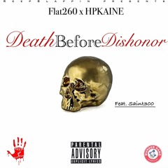 Flat260 x HPKAINE - Death Before Dishonor (feat. Saint300)