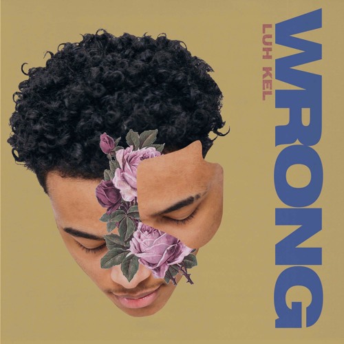 Wrong By Luh Kel Free Listening On Soundcloud - 