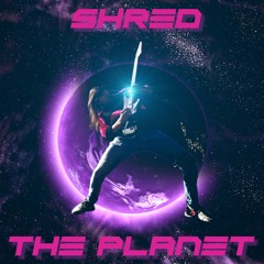 SHRED THE PLANET