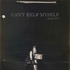 Alexa Ferr -Can't Help Myself (Prod. By Til December)
