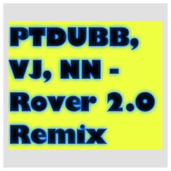 PTDUBB, VJ, NN - Rover 2.0 Remix