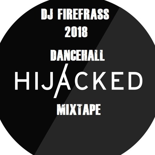 2018 DANCEHALL HIJACKED MIXTAPE