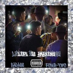 Life Is Amazing BADASS X 4-TWO (PROD.KFODT)