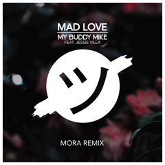 Mad Love - MORA Remix