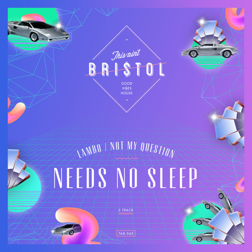 Needs No Sleep - Lambo [THIS AIN'T BRISTOL]