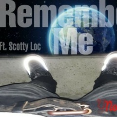 Remember Me Ft. Scotty Loc