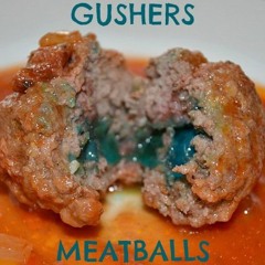 Gushers Meatballs (The Come Up)