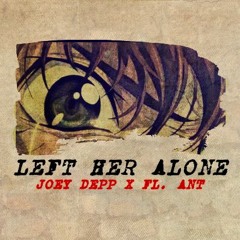 LEFT HER ALONE (PROD. NXCTURNAL) - JOEY DEPP X FL. ANT