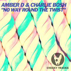 Charlie Bosh, Amber D - No Way Round The Twist (Original Mix) [Cheeky Tracks]