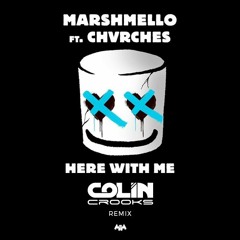 Marshmello Ft. CHVRCHES - Here With Me (Colin Crooks Remix)