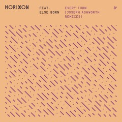 Horixon feat. Else Born - Every Turn (Joseph Ashworth Remix)