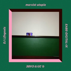 DJ Lifegoals: marxist utopia - snippets - (EABE-DIGITAL-IX)