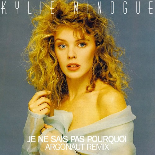 Stream Kylie - Je Ne Sais Pas Pourquoi(Argonaut Remix) by argonaut | Listen  online for free on SoundCloud