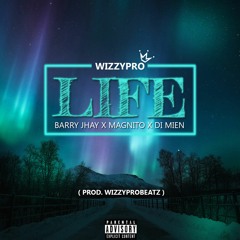 WizzyPro - Life Ft. Barry Jhay X Magnito X Di Mien