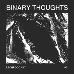 ESCH Podcast 031 | Binary Thoughts