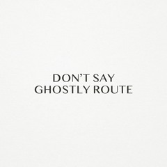 Don't Say — Ghostly Route (Original Mix) [Suprematic]