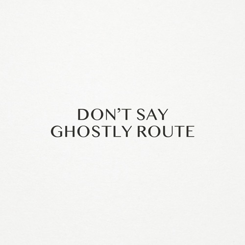 Don't Say — Ghostly Route (Original Mix) [Suprematic]